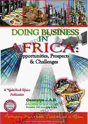 DOING BUSINESS IN AFRICA: Opportunities Prospects And Challenges (The African Entrepreneur 1)