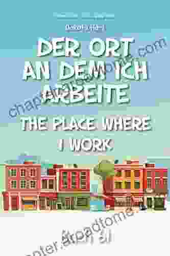 Der Ort An Dem Ich Arbeite: The Place Where I Work (German Library: Dual Language For Beginners 61)