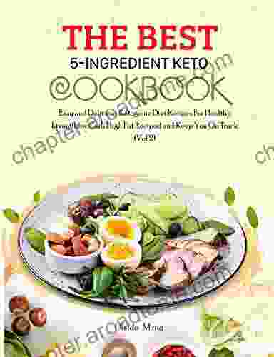 The BEST 5 Ingredient Keto Cookbook: Easy And Delicious Ketogenic Diet Recipes For Healthy Living(Low Carb High Fat Recipes) And Keep You On Track (Vol 2)