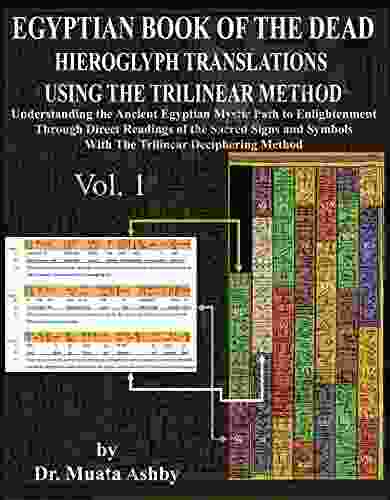 EGYPTIAN OF THE DEAD HIEROGLYPH TRANSLATIONS USING TRILINEAR METHOD V 1: Understanding the Mystic Path to Enlightenment Through Direct Readings of Signs and Symbols of Ancient Egyptian