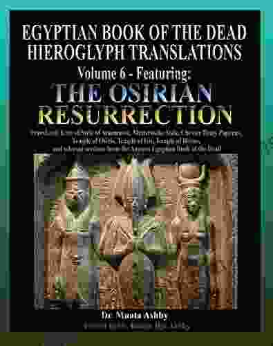 Egyptian Of The Dead Hieroglyph Translations Volume 6 Featuring The Osirian Resurrection