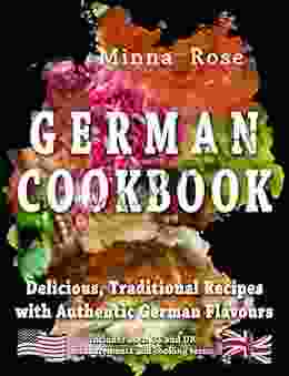 German Cookbook: Delicious Traditional Recipes With Authentic German Flavours