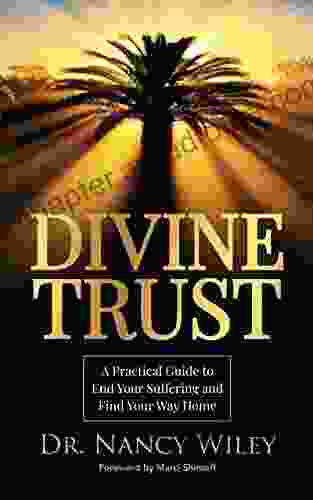 Divine Trust: A Practical Guide To End Your Suffering And Find Your Way Home