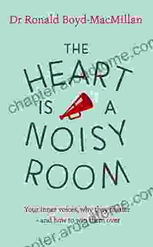 The Heart is a Noisy Room: Your inner voices why they matter and how to win them over