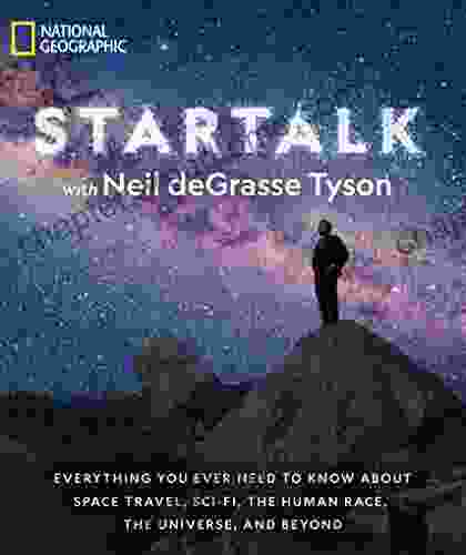 StarTalk: Everything You Ever Need To Know About Space Travel Sci Fi The Human Race The Universe And Beyond (Astrophysics For People In A Hurry Series)