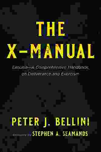 The X Manual: Exousia A Comprehensive Handbook On Deliverance And Exorcism