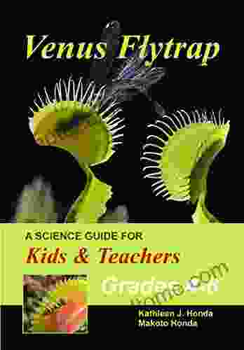 Venus Flytrap A Science Guide For Kids Teachers: Carnivorous Plant Juvenile Literature Natural History Growing Tips School Project Suggestions (Carnivorous Plant Natural Science Juvenile Literature)