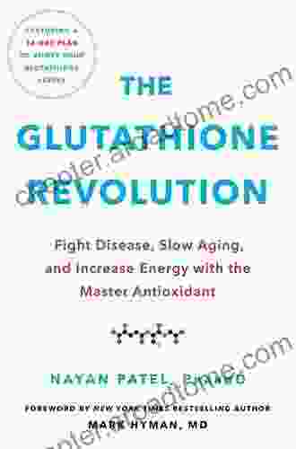 The Glutathione Revolution: Fight Disease Slow Aging And Increase Energy With The Master Antioxidant