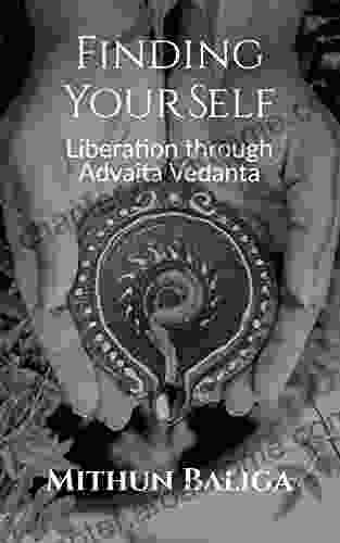 Finding Your Self: Liberation Through Advaita Vedanta