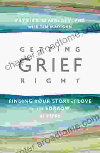 Getting Grief Right: Finding Your Story Of Love In The Sorrow Of Loss