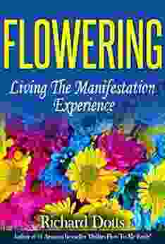 Flowering: Living The Manifestation Experience