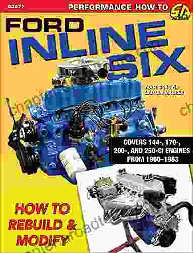 Ford Inline Six: How To Rebuild Modify