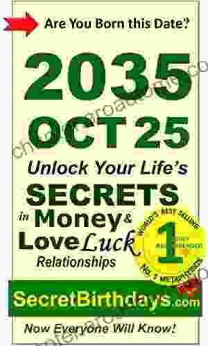 Born 2035 Oct 25? Your Birthday Secrets To Money Love Relationships Luck: Fortune Telling Self Help: Numerology Horoscope Astrology Zodiac Destiny Science Metaphysics (20351025)