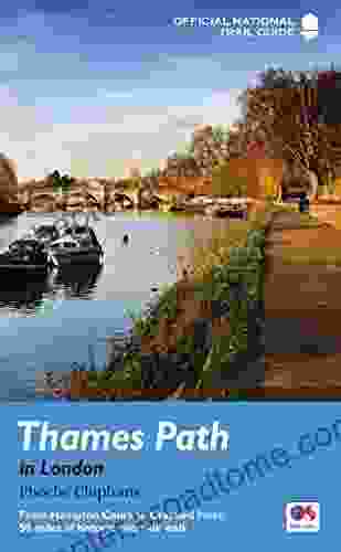 Thames Path In London: From Hampton Court To Crayford Ness: 50 Miles Of Historic Riverside Walk (National Trail Guides)