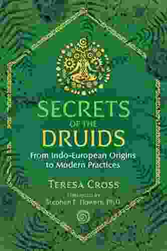 Secrets Of The Druids: From Indo European Origins To Modern Practices