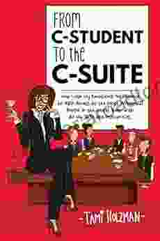 From C Student To The C Suite: How I Use My Emotional Intelligence To Gain Access To The Most Influential People In The World Even With All My Sh*t And Insecurities