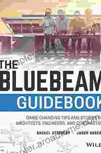 The Bluebeam Guidebook: Game Changing Tips And Stories For Architects Engineers And Contractors