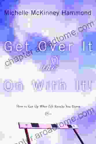 Get Over It and On with It: How to Get Up When Life Knocks You Down (Hammond Michelle Mckinney)