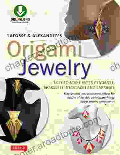 LaFosse Alexander S Origami Jewelry: Easy To Make Paper Pendants Bracelets Necklaces And Earrings: Downloadable Video Included: Great For Kids And Adults