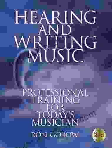 Hearing and Writing Music: Professional Training for Today s Musician 2nd Edition Revised and Expanded