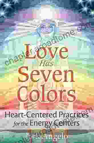 Love Has Seven Colors: Heart Centered Practices for the Energy Centers