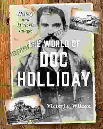 The World Of Doc Holliday: History And Historic Images