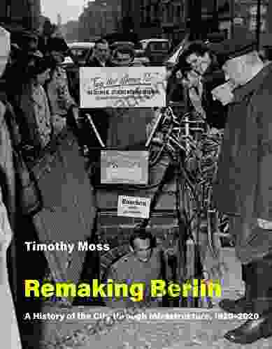 Remaking Berlin: A History Of The City Through Infrastructure 1920 2024 (Infrastructures)