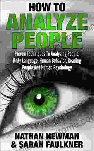 Analyze People: How To Analyze People Proven Techniques To Analyzing People Body Language Human Behavior Reading People And Human Psychology