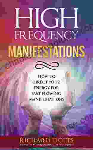 High Frequency Manifestations: How To Direct Your Energy For Fast Flowing Manifestations