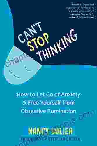 Can t Stop Thinking: How to Let Go of Anxiety and Free Yourself from Obsessive Rumination