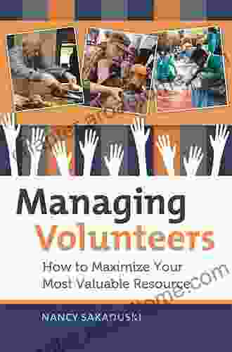 Managing Volunteers: How to Maximize Your Most Valuable Resource