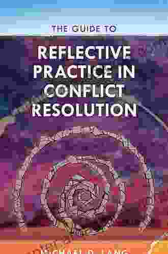 The Guide To Reflective Practice In Conflict Resolution (The ACR Practitioner S Guide Series)