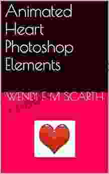 Animated Heart Photoshop Elements (Photoshop Elements Made Easy By Wendi E M Scarth 58)