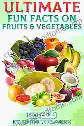 Ultimate Fun Facts on Fruits Vegetables: 4 of 4 (Fun Facts on Fruits and Vegetables)