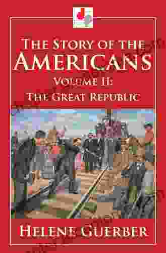 The Story of the Americans Volume II The Great Republic (Illustrated)