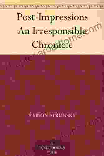 Post Impressions An Irresponsible Chronicle Simeon Strunsky