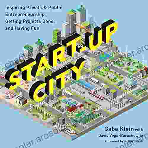 Start Up City: Inspiring Private And Public Entrepreneurship Getting Projects Done And Having Fun