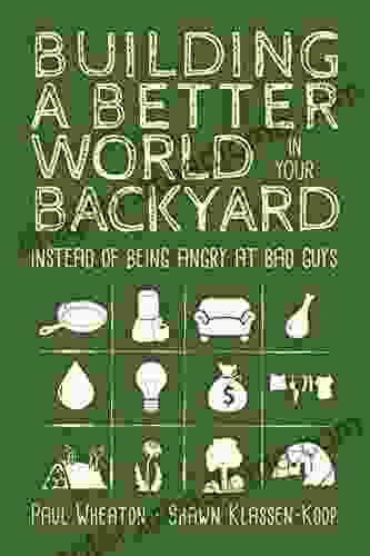 Building A Better World In Your Backyard: Instead Of Being Angry At Bad Guys