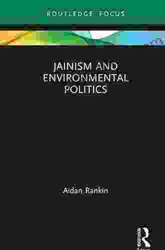 Jainism And Environmental Politics (Routledge Focus On Environment And Sustainability)