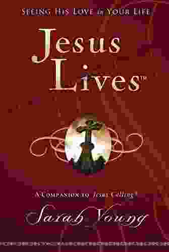 Jesus Lives: Seeing His Love In Your Life