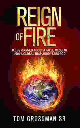 Reign Of Fire: Jesus Warned About A False Messiah And A Global Trap 2000 Years Ago