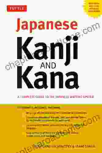 Japanese Kanji Kana: (JLPT All Levels) A Complete Guide To The Japanese Writing System (2 136 Kanji And 92 Kana)