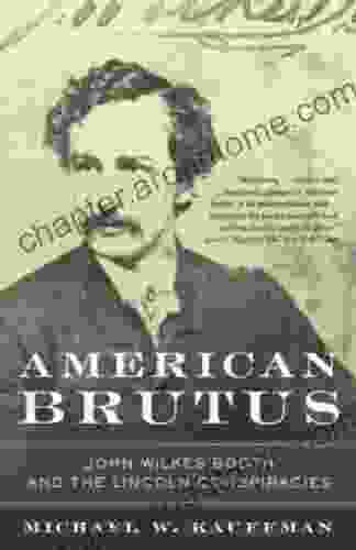 American Brutus: John Wilkes Booth And The Lincoln Conspiracies