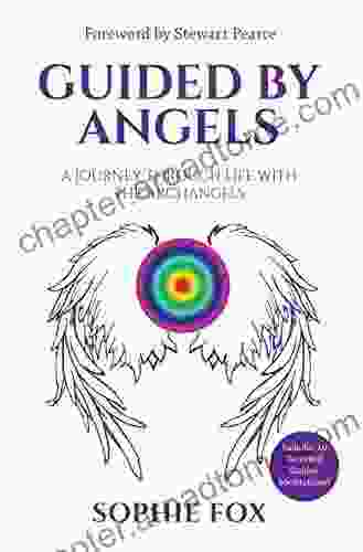 Guided By Angels: A Journey Through Life With The Archangels