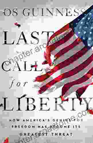 Last Call For Liberty: How America S Genius For Freedom Has Become Its Greatest Threat