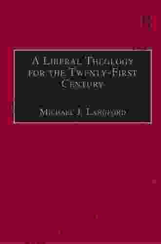 A Liberal Theology For The Twenty First Century: A Passion For Reason