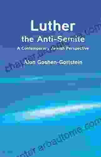 Luther The Anti Semite: A Contemporary Jewish Perspective