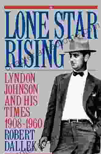 Lone Star Rising: Vol 1: Lyndon Johnson And His Times 1908 1960