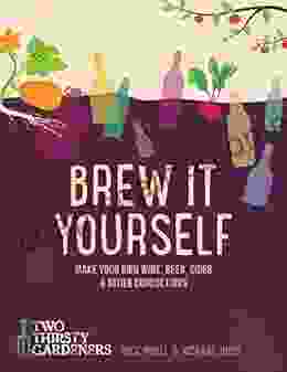 Brew It Yourself: Make your own beer wine cider and other concoctions