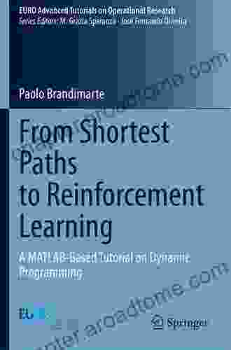 From Shortest Paths To Reinforcement Learning: A MATLAB Based Tutorial On Dynamic Programming (EURO Advanced Tutorials On Operational Research)